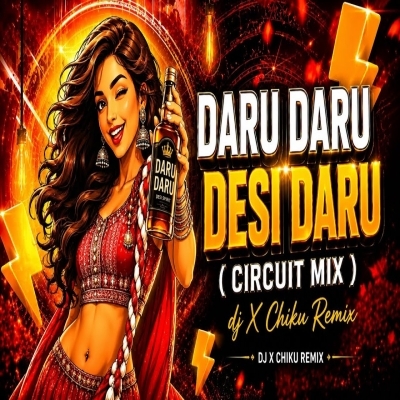 Daru Daru Desi Daru (Circuit House) Dj X Chiku