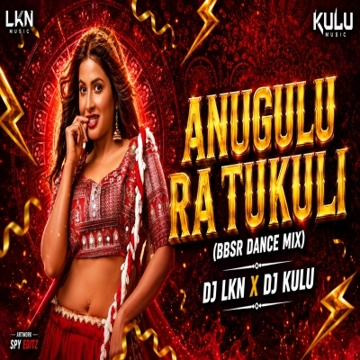 ANUGUL RA TUKULI (BBSR DANCE STYLE) DJ LKN DJ KULU RMX